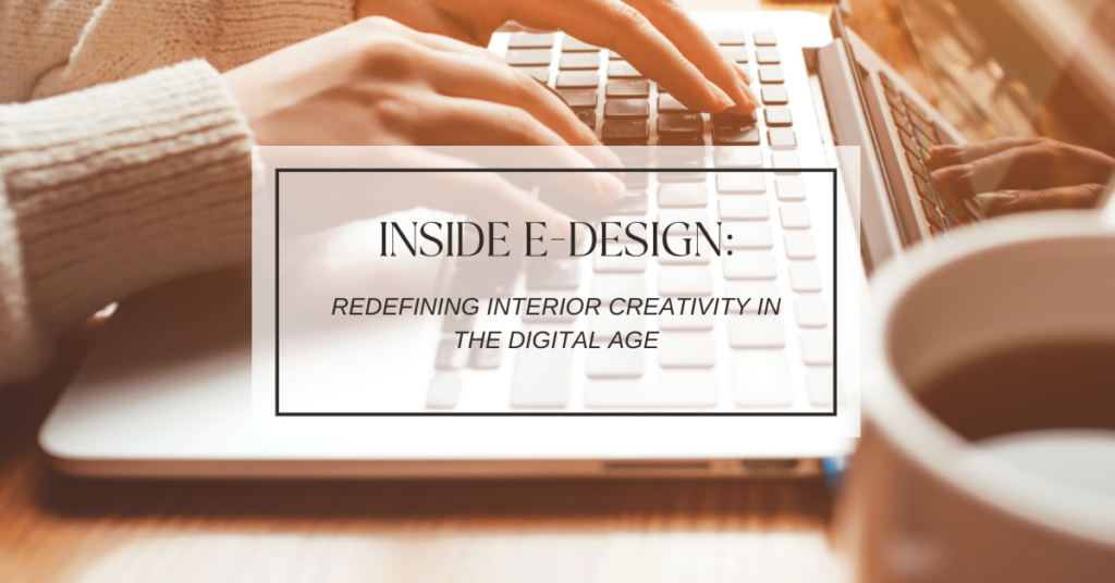 Inside E-Design: Redefining Interior Creativity in the Digital Age